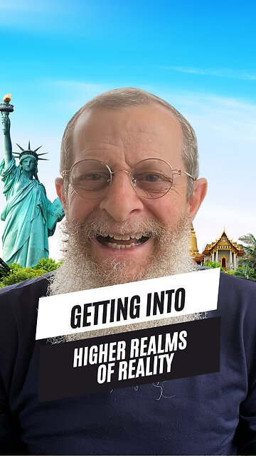 Getting into higher realms of reality