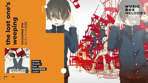[Music box melodies] - The Lost One's Weeping by Kagamine Rin (ロストワンの号哭)
