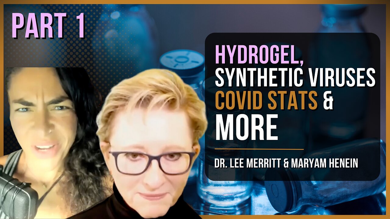 Hydrogel, Synthetic Viruses, Covid Stats + More (Part 1) | Dr. Lee Merritt + Maryam Henein