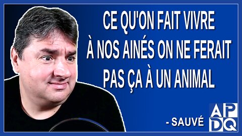 Ce qu'on fait vivre à nos ainés on ne ferait pas ça à un animal. Dit Monique Sauvé