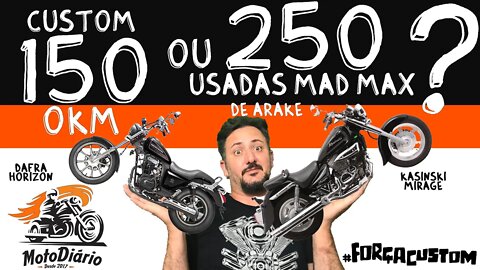 Qual MOTO CUSTOM COMPRAR? 150 ZERO km ou 250 USADAS MAD-MAX de ARAKE?