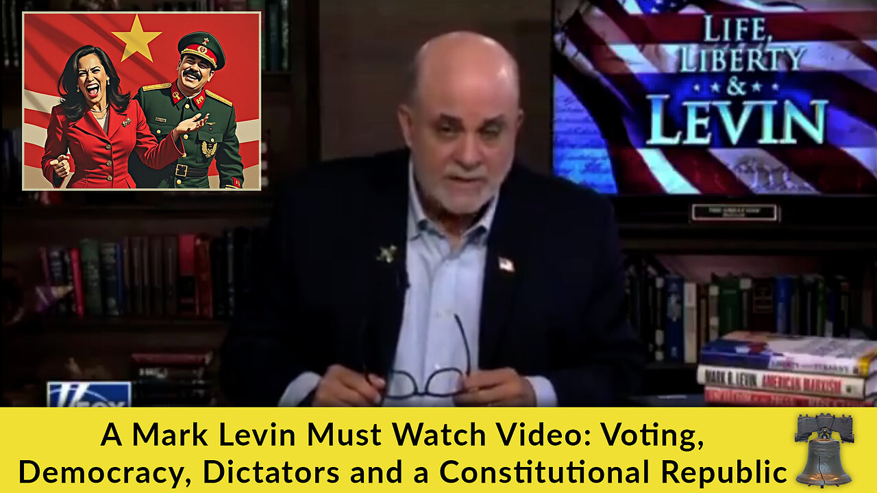 A Mark Levin Must Watch Video: Voting, Democracy, Dictators and a Constitutional Republic