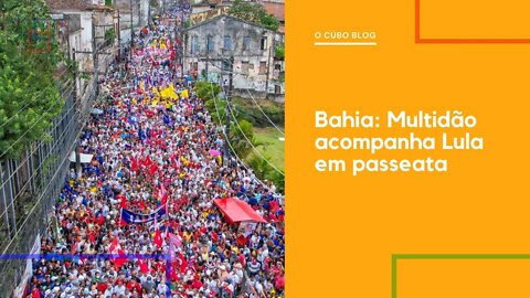 Bahia: Multidão acompanha Lula em passeata