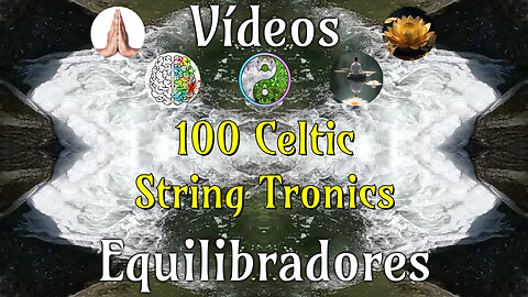 100 Celtic String Tronics📹Videos Equilibradores☯️🎧♥️🕉️Atencion👁️Concentracion🎯Meditacion🧘‍♂️