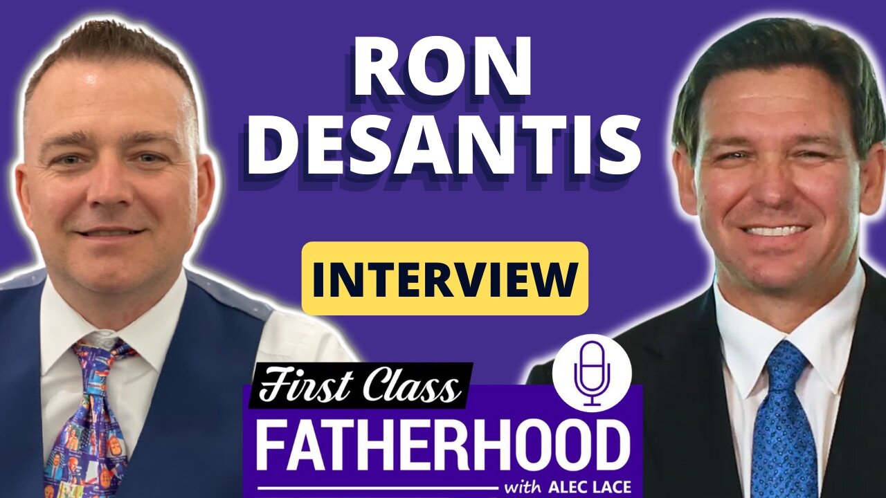 Governor Ron DeSantis Interview on First Class Fatherhood