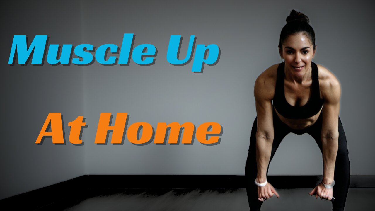 Muscle Up at Home | Your Ultimate Guide