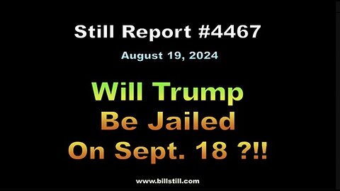 Will Trump Be Jailed on Sept. 18 ?!!, 4467