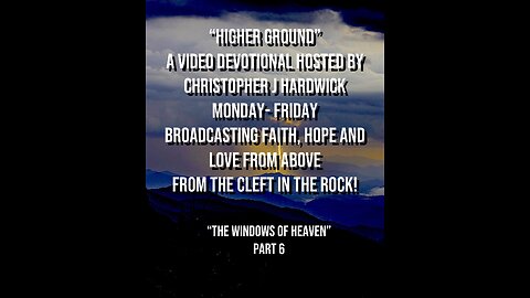 Higher Ground "The Windows Of Heaven" Part 6