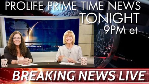 Pro-Life Primetime News WITH Hosts Leslie Palma and Theresa Watson