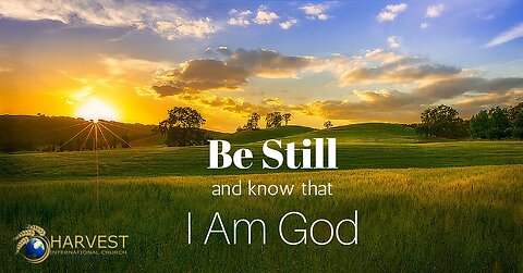 Be Still and Know that I am God