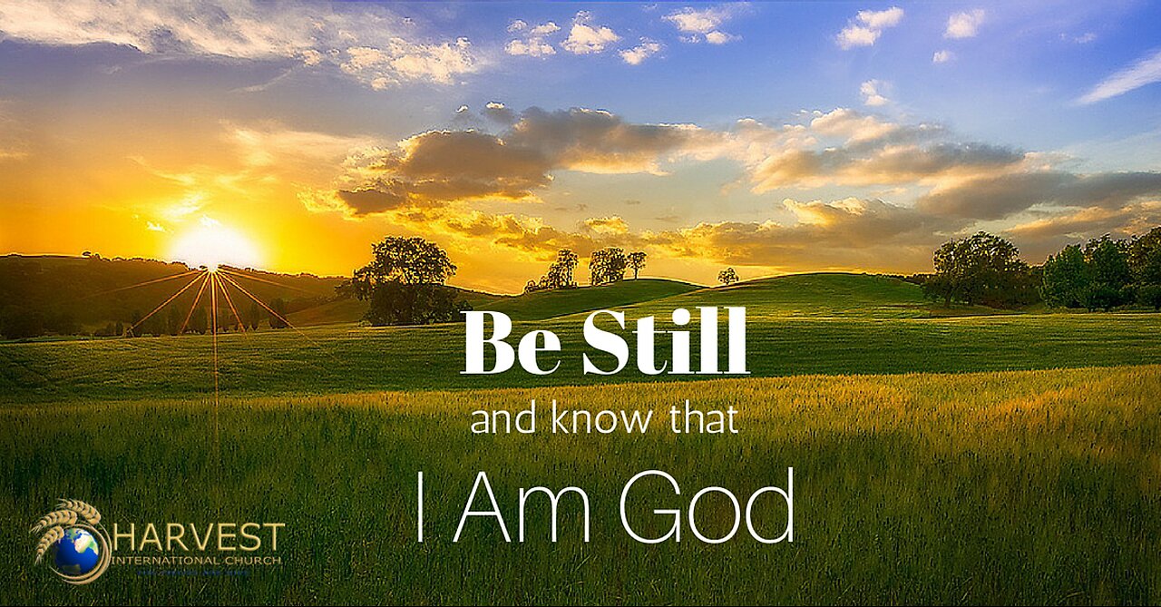 Be Still and Know that I am God