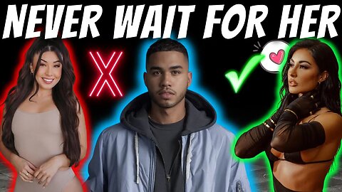 WHY YOU MUST NEVER WAIT FOR WOMEN || WHY SHE ISN'T READY TO DATE YOU || NEVER BRING UP RELATIONSHIPS