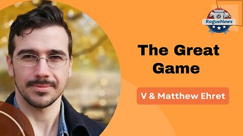 The Great Game - V & Matthew Ehret