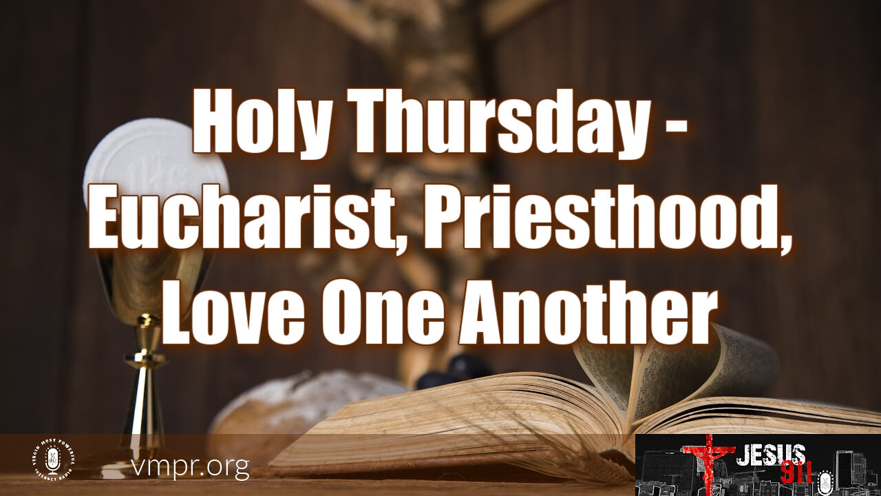 28 Mar 24, Jesus 911: Holy Thursday: Eucharist, Priesthood, Love One Another