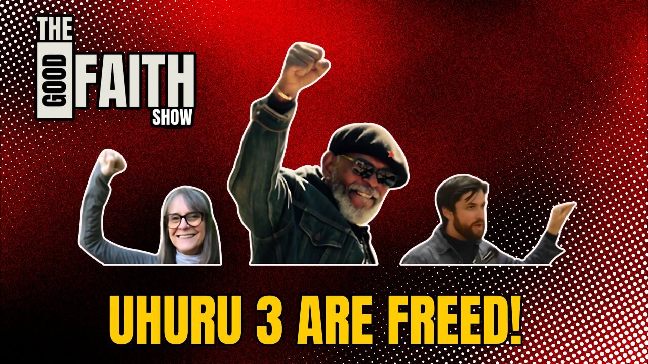 UHURU 3 ARE FREE! - The Good Faith Show