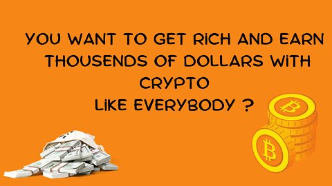 Want to get also rich with Crypto like everybody ?