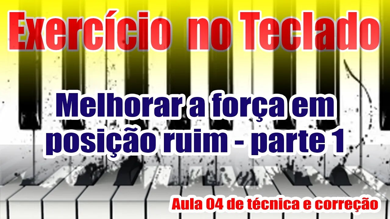 🎹EXERCÍCIO NO TECLADO🎹 - 👉 MELHORAR A FORÇA EM POSIÇÃO RUIM PARTE 1 - AULA 04 DE TÉCNICA E CORREÇÃO