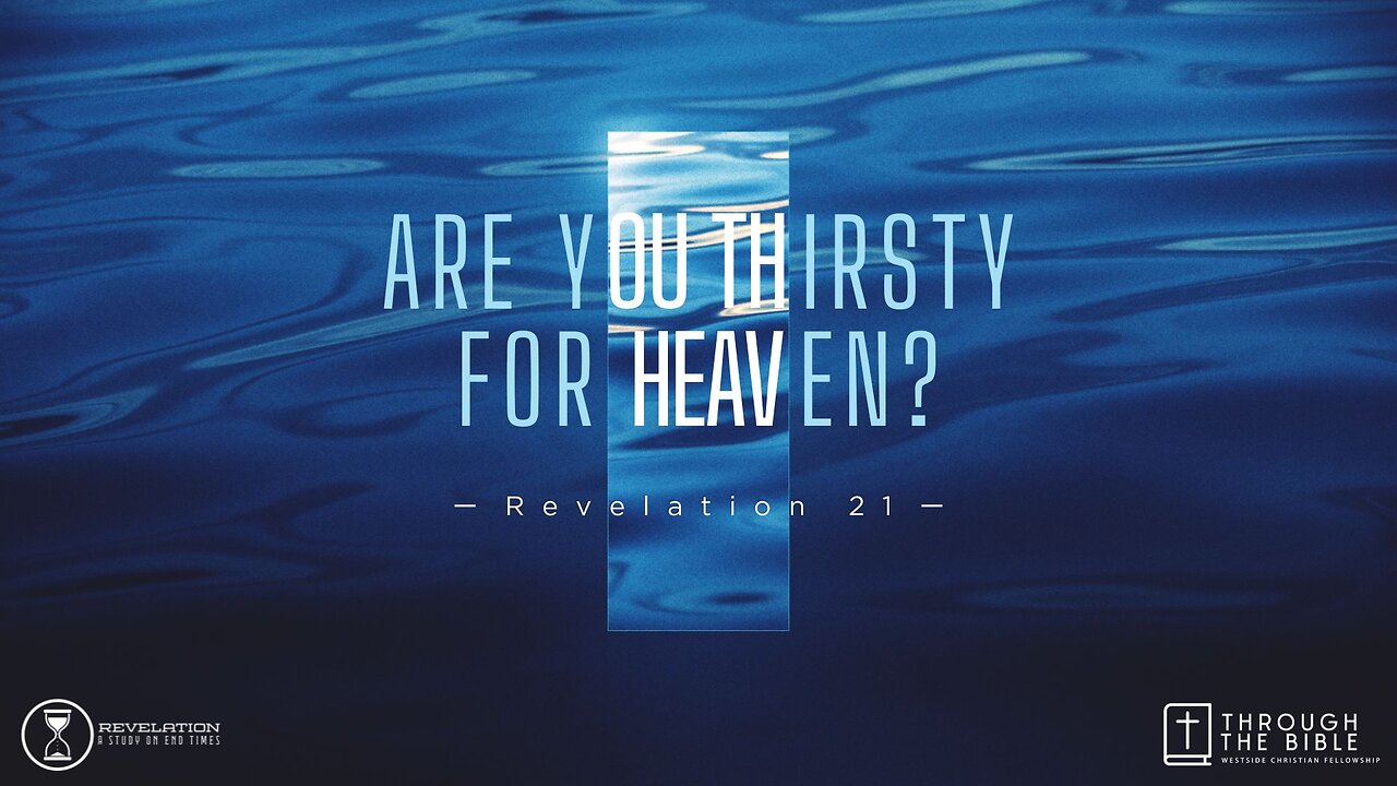 COMING UP: Are You Thirsty for Heaven? (Rev. 21) 11am June 2, 2024