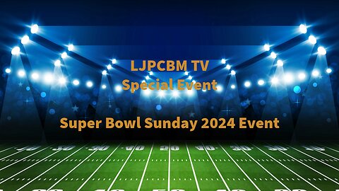 LJPCBM TV Special Event - Super Bowl Sunday 2024 Event