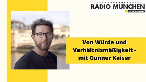 Von Würde und Verhältnismäßigkeit - mit Gunnar Kaiser