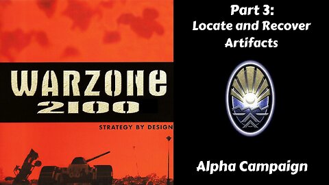 Warzone 2100 - Alpha Campaign - Part 3: Locate and Recover Artifacts