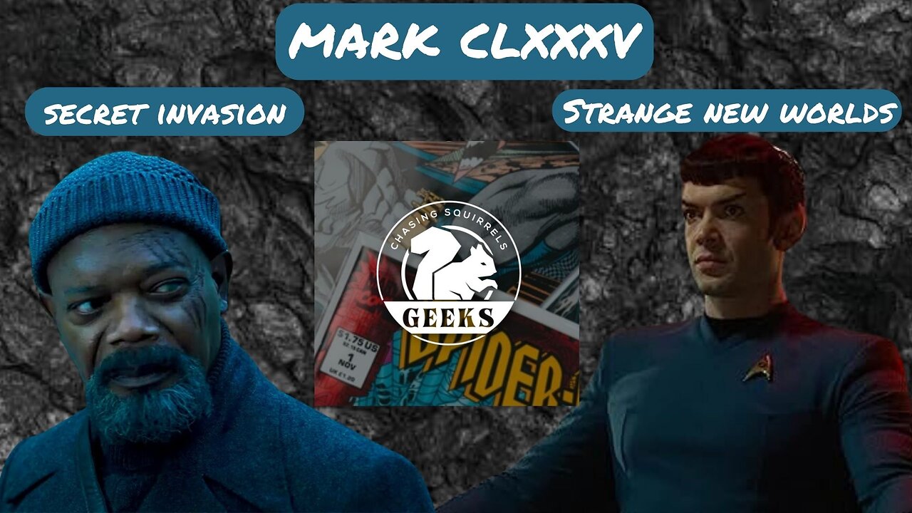 MARK CLXXXIV: Strange New Worlds and Secret Invasion!