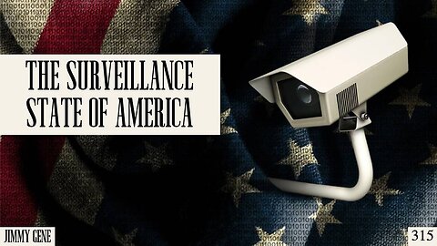 #315: The Surveillance State Of America | Jimmy Gene