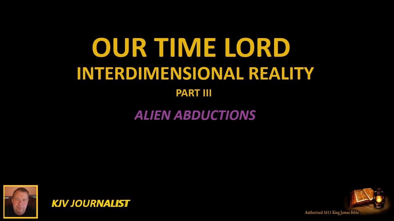 OUR TIME LORD-INTERDIMENSIONAL REALITY-PART III