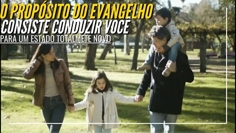 O PROPÓSITO DO EVANGELHO CONSISTE CONDUZIR VOCÊ PARA UM ESTADO TOTALMENTE NOVO. [ANDRÉ FERNANDES]