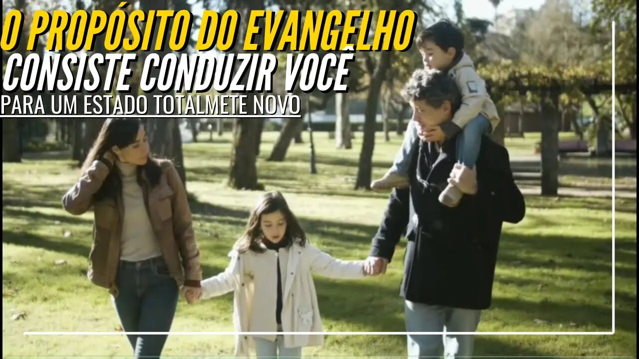 O PROPÓSITO DO EVANGELHO CONSISTE CONDUZIR VOCÊ PARA UM ESTADO TOTALMENTE NOVO. [ANDRÉ FERNANDES]