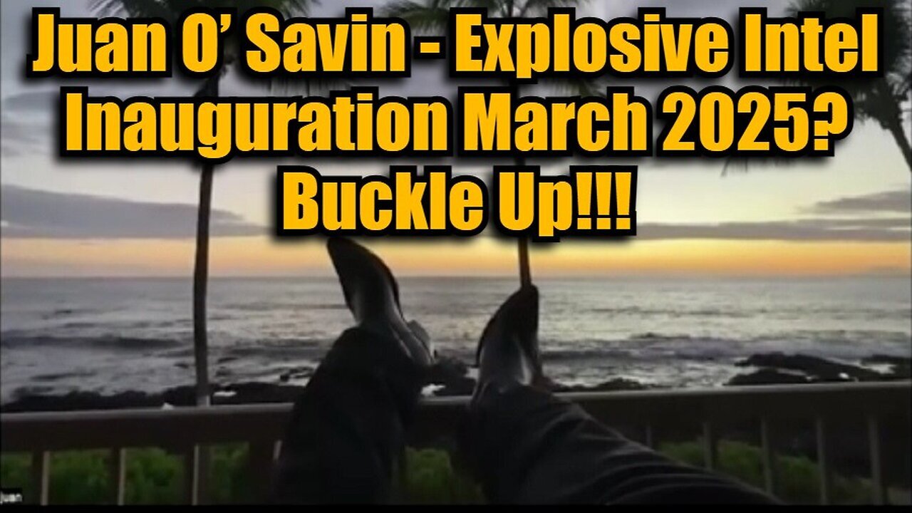 Juan O’ Savin 11/22/24 - Explosive Intel Inauguration March 2025? Buckle Up!