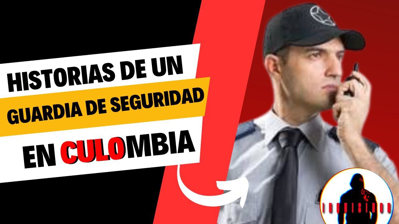 Historias de puteria de un guardia de seguridad en CULOMBIA