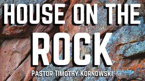 House on the Rock - Pastor Timothy Kornowski