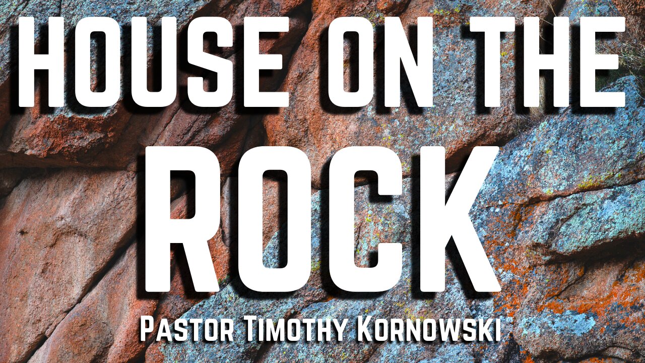 House on the Rock - Pastor Timothy Kornowski