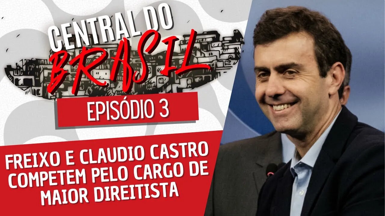 Freixo e Claudio Castro competem pelo cargo de maior direitista - Central do Brasil nº 3 - 16/09/21