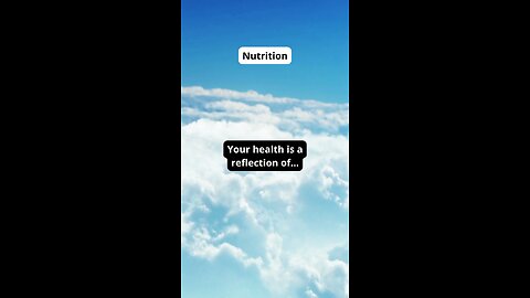 Your health is a reflection of… nutrition