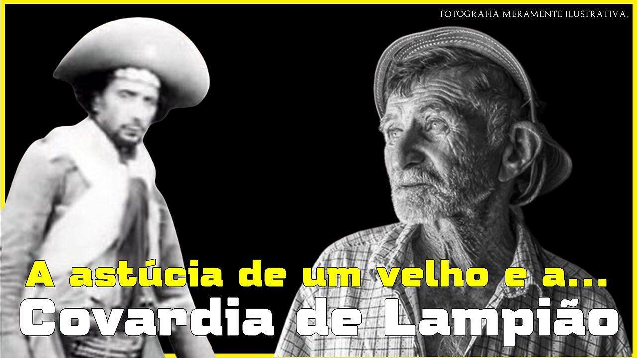 A ASTÚCIA DE UM VELHO E A COVARDIA DE LAMPIÃO.
