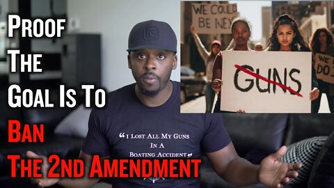 Proof The Goal is To Ban The 2nd Amendment