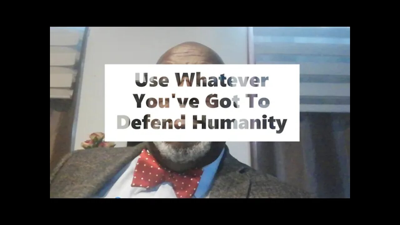 Defend Humanity with whatever you've got