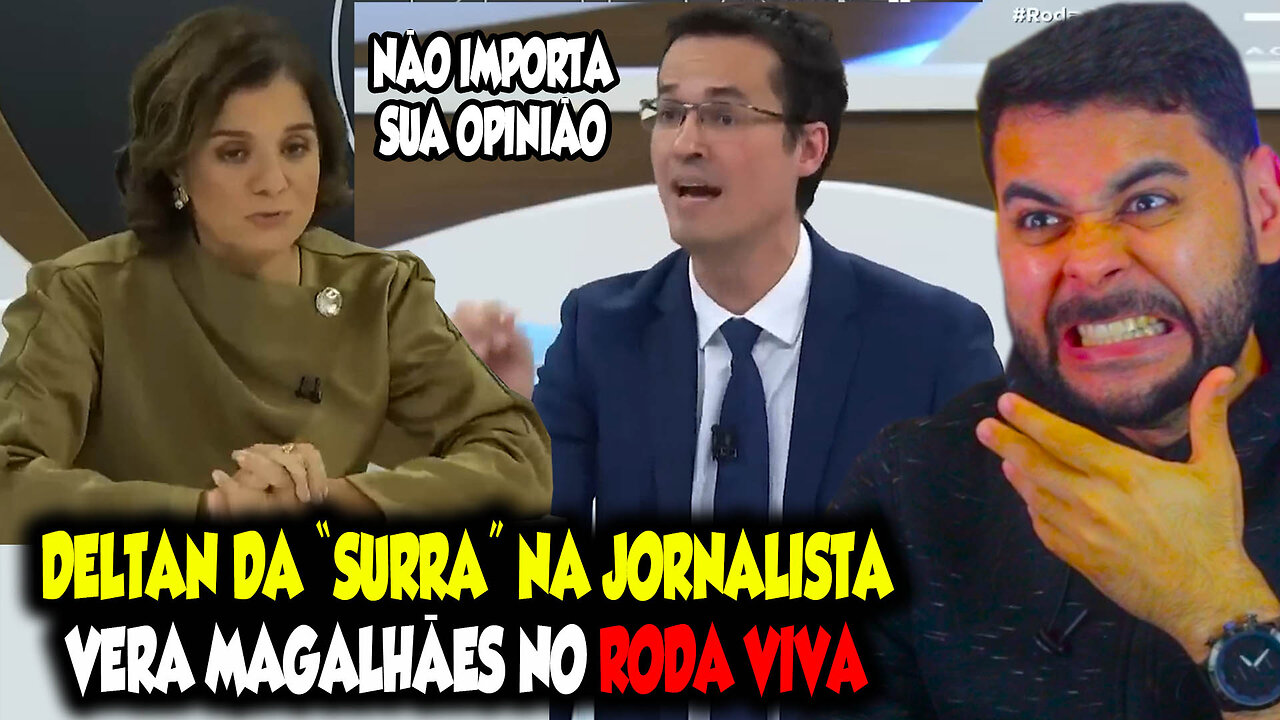 DELTAN DÁ "SURRA" NA JORNALISTA VERA MAGALHÃES NO RODA VIVA