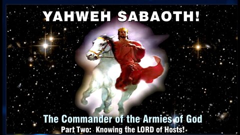 22-Jul-24 Yahweh Sabaoth The Commander-in-Chief of the Army of God! Part 2