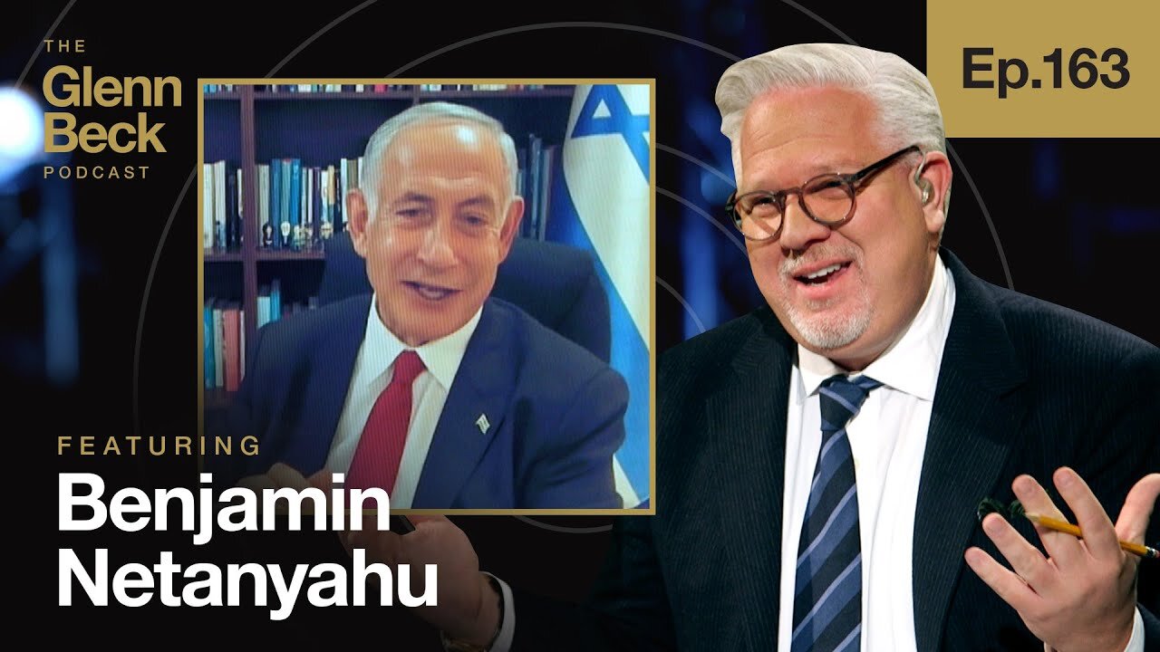 The UNTOLD Story of Israel's Peace in Middle East | PM Netanyahu | The Glenn Beck Podcast | Ep 163