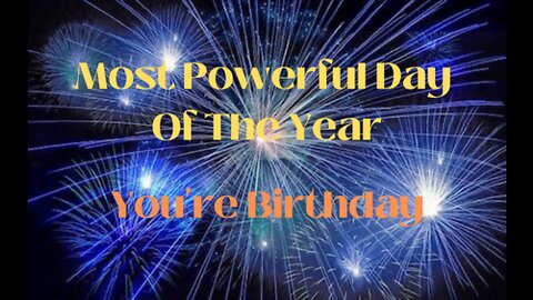 MOST POWERFUL DAY OF THE YEAR, BIRTHDAYS