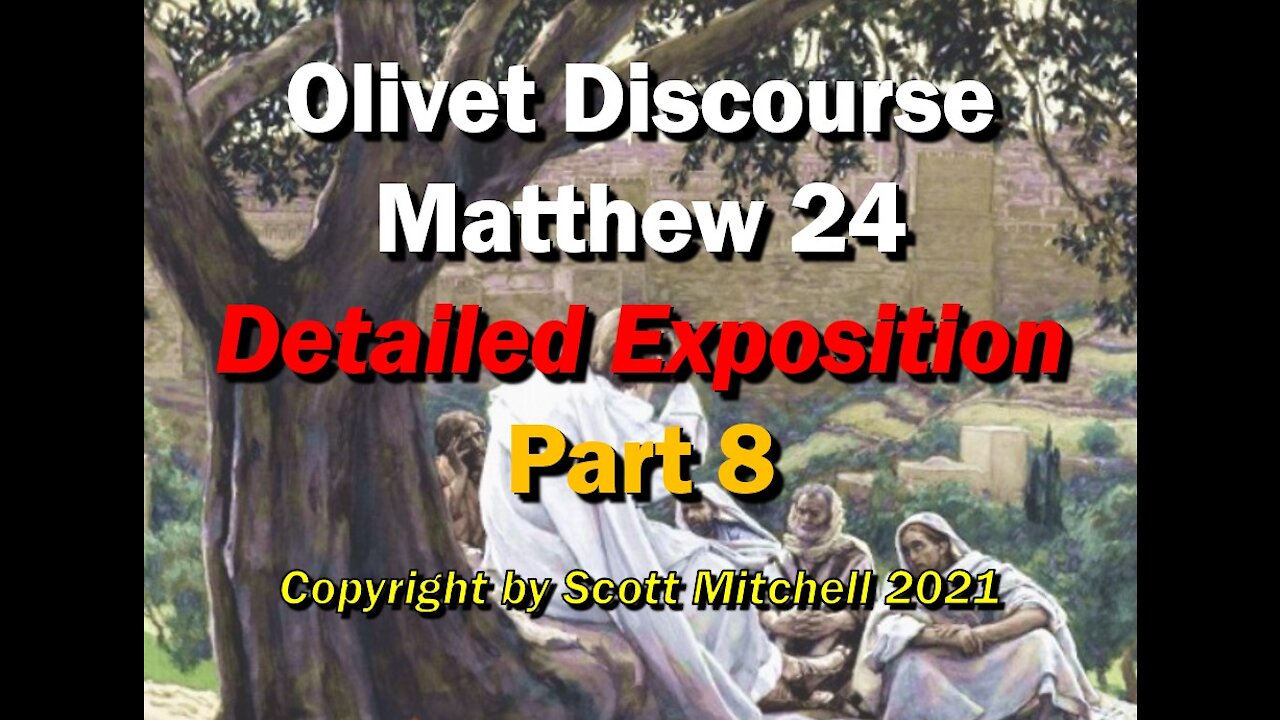 Matthew 24, Detailed Exposition - Olivet Discourse pt8