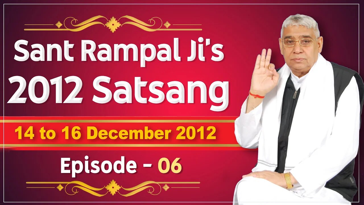 Sant Rampal Ji's 2012 Satsangs | 14 to 16 December 2012 HD | Episode - 06 | SATLOK ASHRAM