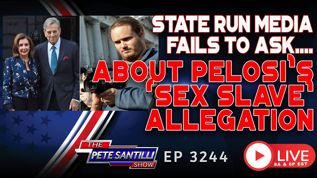 STATE RUN MEDIA FAILS TO ASK NANCY ABOUT PAUL PELOSI's SEX SLAVE | EP 3244-8AM