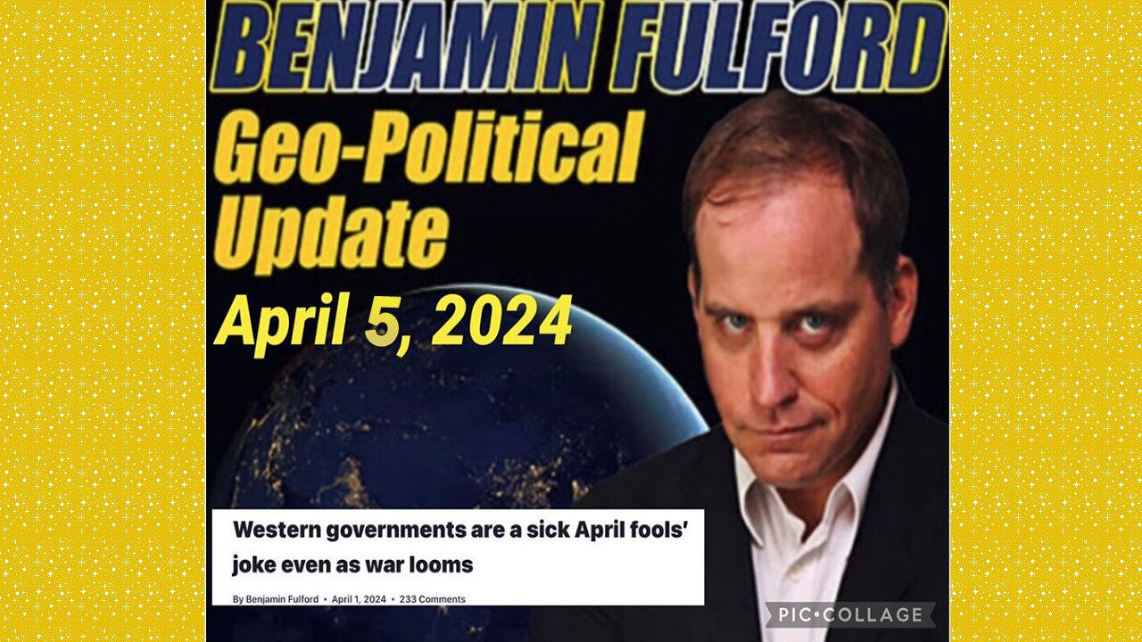 Benjamin Fulford Geopolitical Update April 5, 2024 - Judy Byington...Audio Reading