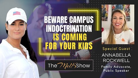 Mel K & Annabella Rockwell | Beware Campus Indoctrination is Coming for Your Kids