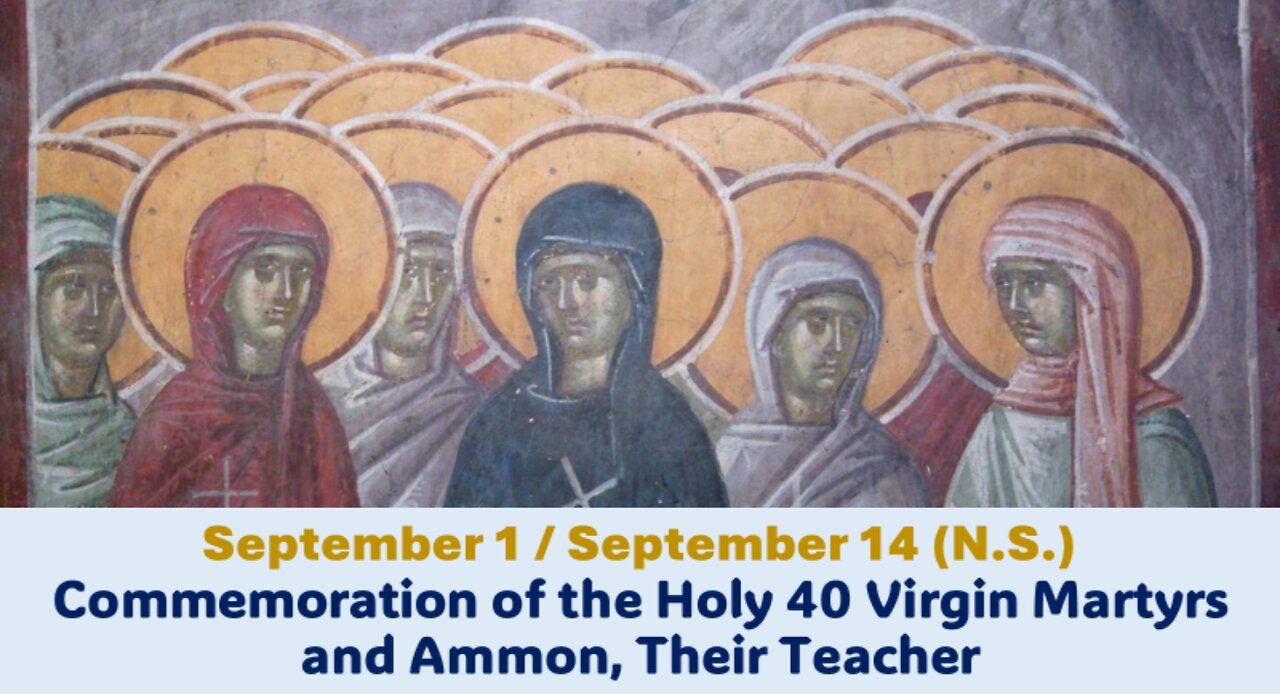 The Lives of Saints: Sep. 1/Sep. 14 (N.S.) The Holy 40 Virgin Martyrs and Ammon, Their Teacher