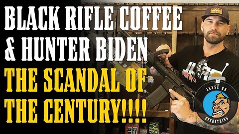 Black Rifle Coffee & Hunter Biden's SCANDAL OF THE CENTURY!!! They are CONNECTED!!!